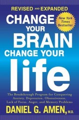 Change Your Brain, Change Your Life Revised and Expanded : The Br