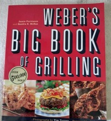 WEBER’S BIG BOOK OF GRILLING JAMIE PURVIANCEAND SANDRA MCRAE 416 PAGES