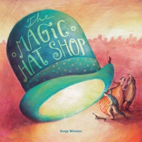 The Magic Hat Shop – Hardcover By Wimmer, Sonja – VERY GOOD
