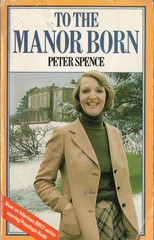 TO THE MANOR BORN By PETER SPENCE. 0099201607