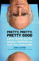 Pretty, Pretty, Pretty Good: Larry David and the Making of Seinfeld and Curb…