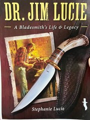 Dr. Jim Lucie: A Bladesmith’s Life & Legacy -New Hardbound Book with 300+ photos