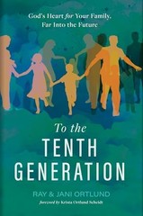 To the Tenth Generation: God’s Heart for Your Family, Far into the Future …