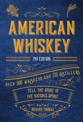 American Whiskey (Second Edition): Over 300 Whiskeys and 110 Distillers Tell th