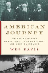 American Journey : On the Road With Henry Ford, Thomas Edison, and John Burro…