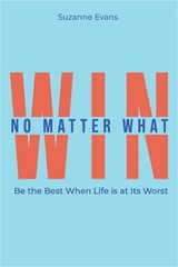 Win No Matter What: Be the Best When Life is at Its Worst. (Paperback or Softbac
