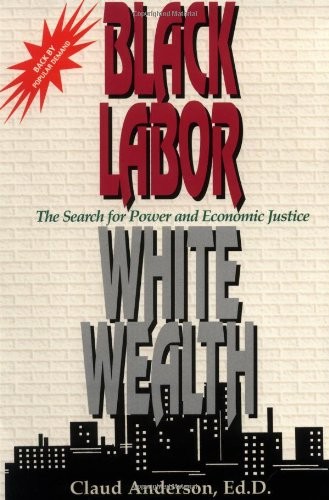 Black Labor, White Wealth : The Search for Power and Economic Justice – pape…