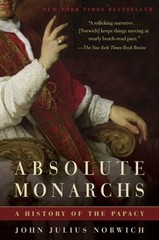 Absolute Monarchs: A History of the Papacy by John Julius Norwich: Used
