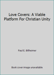 Love Covers: A Viable Platform For Christian Unity by Paul E. Billheimer