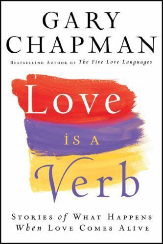 Love is a Verb: Stories of What Happens Whe- 0764206745, hardcover, Gary Chapman