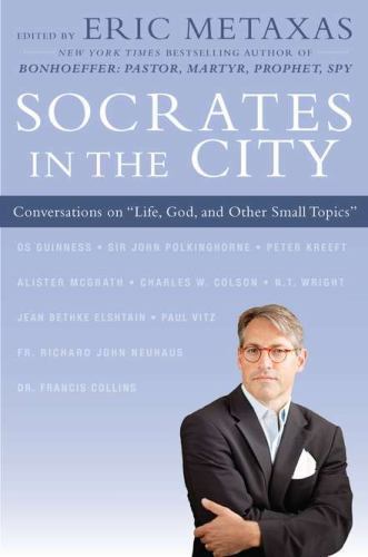 Socrates in the City: Conversations on ‘- hardcover, Eric Metaxas, 9780525952558