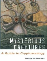 Mysterious Creatures: A Guide To Cryptozoology – Volume 1