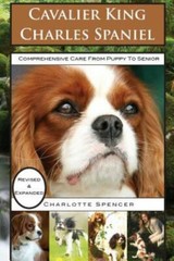 Cavalier King Charles Spaniel: REVISED & EXPANDED: Comprehensive Care from…