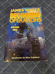 Beginning Operations : A Sector General Omnibus by James White Hardcover