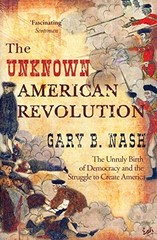 Unknown American Revolution By Gary B. Nash