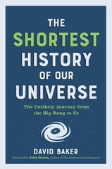 The Shortest History of Our Universe: The Unlikely Journey from the Big Bang…