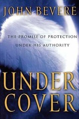Under Cover: The Key to Living in God’s Provision and Protection by John Bevere