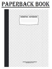 Isometric Notebook: Isometric Graph Paper Notebook; 200 Pages Sized 8.5″ x 11″ I