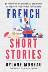 French Short Stories: Thirty French Short Stories for Beginners to Improv – GOOD