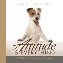 Attitude Is Everything By Vicki Hitzges