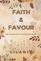 Faith and Favour: Odes of Gratitude for Unmerited Grace by Lilanie