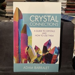 CRYSTAL CONNECTIONS A Guide To Crystals And How To Use Them Adam Barralet