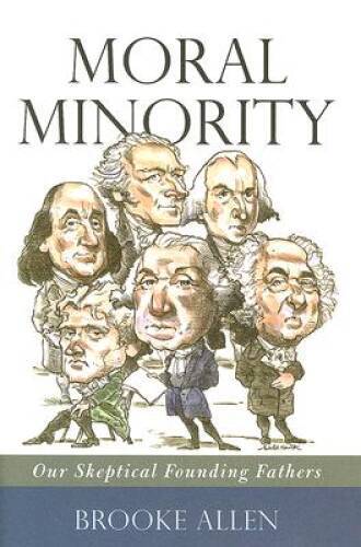 Moral Minority: Our Skeptical Founding Fathers – Hardcover – GOOD