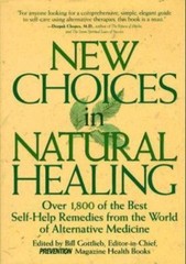 New Choices In Natural Healing: Over 1,800 of the Best Self-Help Remedies…