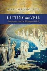 Lifting the Veil: Imagination and the Kingdom of God by Guite