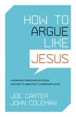 How to Argue Like Jesus: Learning Persuasion from History’s Greatest – VERY GOOD