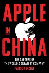 Apple in China: The Capture of the World’s Greatest Company