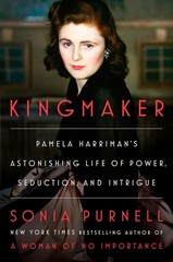 Kingmaker: Pamela Harriman’s Astonishing Life of Power, Seduction, and Intri…