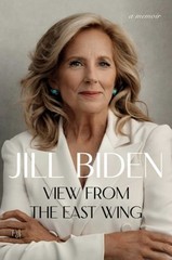 View from the East Wing: A Memoir by Dr. Biden, Jill: New