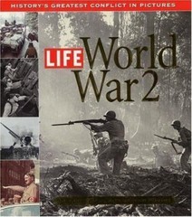Life: World War 2: History’s Greatest Conflict in Pictures by Richard B. Stolley