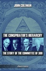 The conspirator’s hierarchy: The story of the committee of 300 by John Coleman
