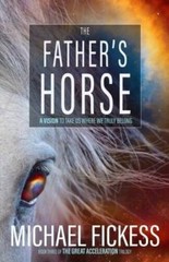The Fathers Horse: A Vision to Take Us Where We Truly Belong (The Great – GOOD