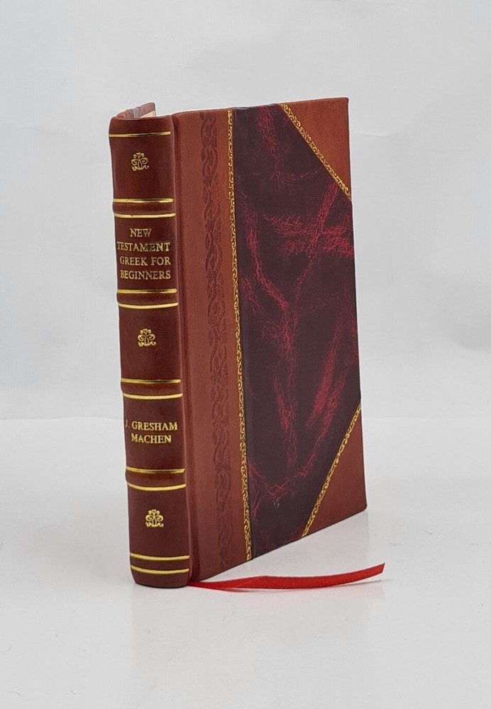 New Testament Greek For Beginners 1923 By J. Gresham Machen [Leather Bound]
