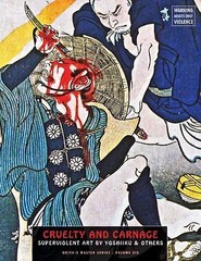 Cruelty And Carnage: Superviolent Art by Yoshiiku & Others (Ukiyo-e Master Serie