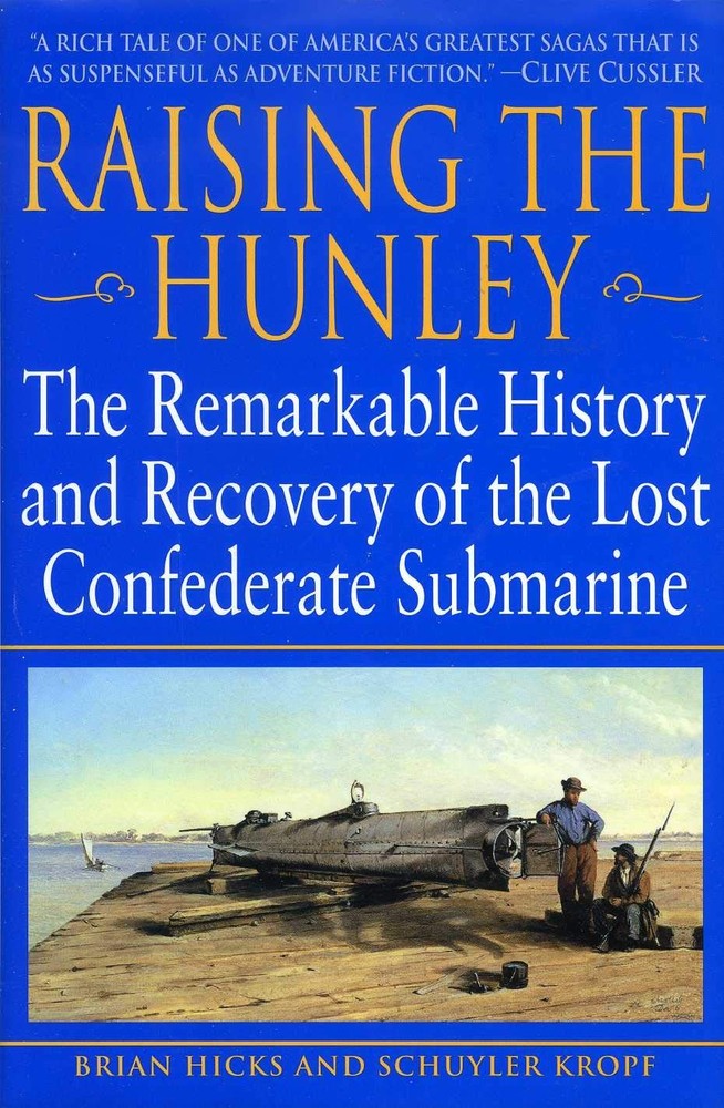 Raising the Hunley: The Remarkable History and Recovery of the Lost Confeder…