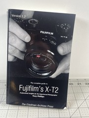 The Complete Guide to Fujifilm’s X-T2 Tony Phillips Version 1.2 Book