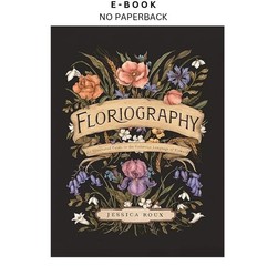 Floriography: An Illustrated Guide to the Vi, Jessica Roux 2020