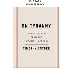 On Tyranny: Twenty Lessons from the Twentieth Cen, Timothy Snyder 2017