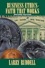 Business Ethics – Faith That Works, 2nd Edition: Leading Your Company to Long