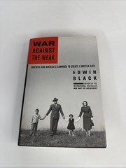 War Against the Weak : Eugenics and America’s Campaign Edwin Black hb 1st Print