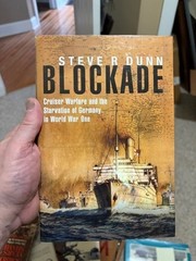 Blockade : Cruiser Warfare and the Starvation of Germany in World War One by…