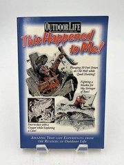 This Happened To Me! True-Life Stories Outdoor Life