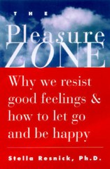 The Pleasure Zone: Why We Resist Good Feelings & How to Let Go and B – GOOD