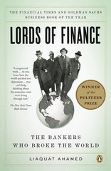 Lords of Finance: The Bankers Who Broke the World (Pulitzer Prize Winner) by Lia