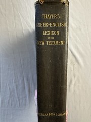 Thayer’s Greek-English Lexicon New Testament 1889