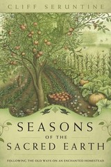 Seasons of the Sacred Earth: Following the Old Ways on an Enchanted Homestea…